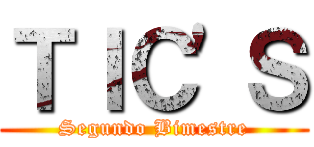 ＴＩＣ'Ｓ (Segundo Bimestre)