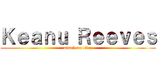 Ｋｅａｎｕ Ｒｅｅｖｅｓ (attack on titan)