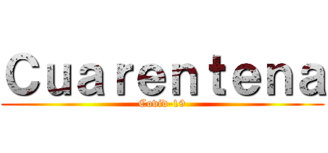 Ｃｕａｒｅｎｔｅｎａ (Covid-19)