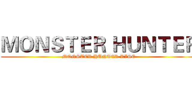 ＭＯＮＳＴＥＲ ＨＵＮＴＥＲ (MONSTER HUNTER RISE)