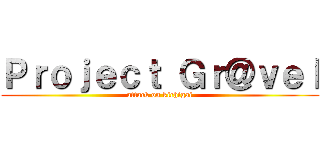 Ｐｒｏｊｅｃｔ Ｇｒ＠ｖｅｌ (attack on kichigai)