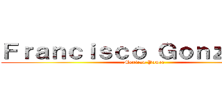 Ｆｒａｎｃｉｓｃｏ Ｇｏｎｚａｌｅｚ (Mexican Power)