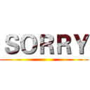 ＳＯＲＲＹ ()