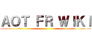 ＡＯＴ ＦＲ ＷＩＫＩ ()