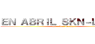 ＥＮ ＡＢＲＩＬ ＳＫＮ－ＬＩＮＫＳ (por - Must MauRy)