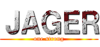 ＪＡＧＥＲ (one strong)