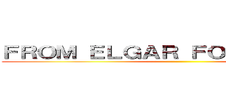 ＦＲＯＭ ＥＬＧＡＲ ＦＯＲ ＷＲＩＧＨＴ ()