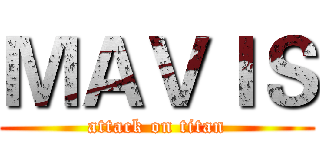 ＭＡＶＩＳ (attack on titan)