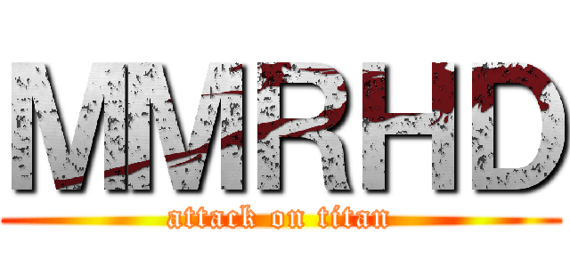 ＭＭＲＨＤ (attack on titan)