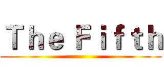 Ｔｈｅ Ｆｉｆｔｈ ()