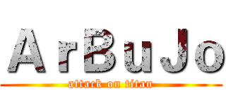 ＡｒＢｕＪｏ (attack on titan)