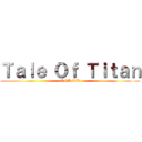 Ｔａｌｅ Ｏｆ Ｔｉｔａｎ (SNK RP)