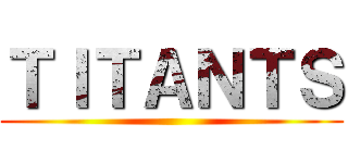 ＴＩＴＡＮＴＳ ()