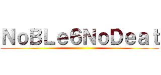 ＮｏＢＬｅ６ＮｏＤｅａｔ ()