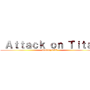  Ａｔｔａｃｋ ｏｎ Ｔｉｔａｎ (IGNIZJOSE)