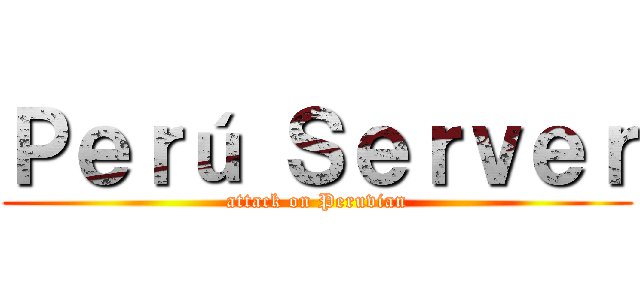 Ｐｅｒú Ｓｅｒｖｅｒ (attack on Peruvian)