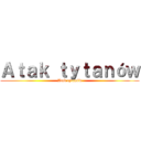 Ａｔａｋ ｔｙｔａｎóｗ (Atak tytanów)