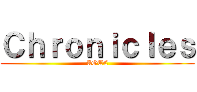 Ｃｈｒｏｎｉｃｌｅｓ (AOTC)