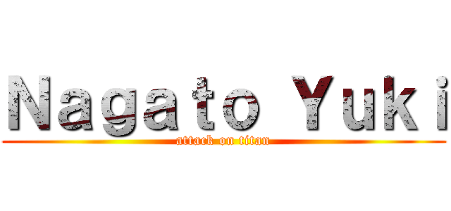 Ｎａｇａｔｏ Ｙｕｋｉ (attack on titan)