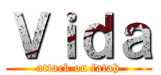 Ｖｉｄａ (attack on fatah)