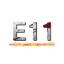 Ｅ１１ (Nothing is impossible)