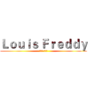 Ｌｏｕｉｓ Ｆｒｅｄｄｙ (路易斯·弗雷迪)