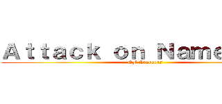 Ａｔｔａｃｋ ｏｎ Ｎａｍｅ－ｔａｇ (CF Students)