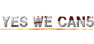 ＹＥＳ ＷＥ ＣＡＮ５ (we are can5)