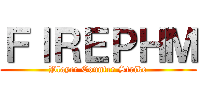 ＦＩＲＥＰＨＭ (Player Counter Strike)