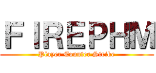 ＦＩＲＥＰＨＭ (Player Counter Strike)