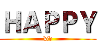 ＨＡＰＰＹ (kid)