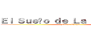 Ｅｌ Ｓｕｅñｏ ｄｅ Ｌａ Ｌｉｂｅｒｔａｄ (Final de Shingeki)