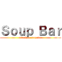 Ｓｏｕｐ Ｂａｒ (attack on soup bar)