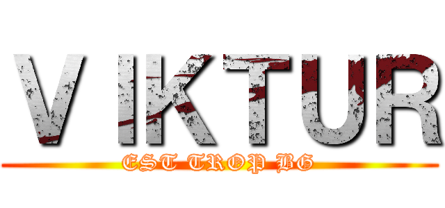 ＶＩＫＴＵＲ (EST TROP BG)
