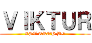 ＶＩＫＴＵＲ (EST TROP BG)