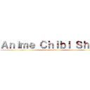 Ａｎｉｍｅ Ｃｈｉｂｉ Ｓｈｏｐ (-crazy4anime-)