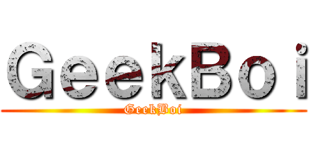 ＧｅｅｋＢｏｉ (GeekBoi)
