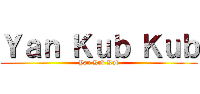 Ｙａｎ Ｋｕｂ Ｋｕｂ (Yan Kub Kub)