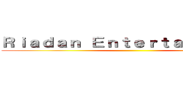 Ｒｉａｄａｎ Ｅｎｔｅｒｔａｉｎｍｅｎｔ ()