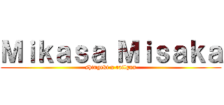Ｍｉｋａｓａ Ｍｉｓａｋａ (shingeki x railgun)