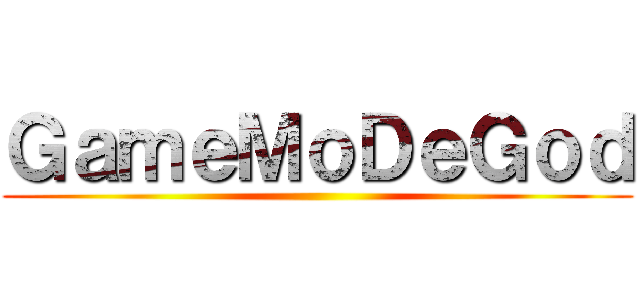 ＧａｍｅＭｏＤｅＧｏｄ ()