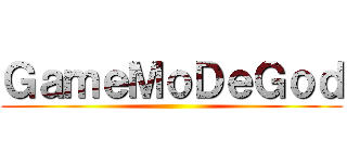 ＧａｍｅＭｏＤｅＧｏｄ ()