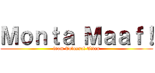 Ｍｏｎｔａ Ｍａａｆ！ (from Colossal Titan)