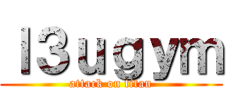 ｌ３ｕｇｙｍ (attack on titan)