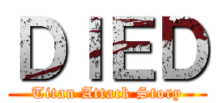 ＤＩＥＤ (Titan Attack Story)