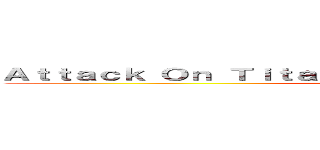 Ａｔｔａｃｋ Ｏｎ Ｔｉｔａｎ： Ｈｕｍａｎｉｔｙ Ａｄｖａｎｃｅ (VYAR2233 / DanGamer290)