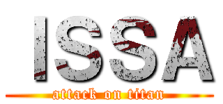 ＩＳＳＡ (attack on titan)