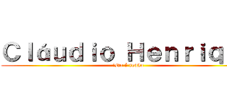 Ｃｌáｕｄｉｏ Ｈｅｎｒｉｑｕｅ (isto é fodão)