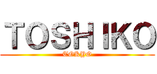 ＴＯＳＨＩＫＯ (TOKYO)