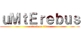 ｕＭｔＥｒｅｂｕｓ (attack on titan)